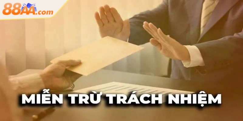 Miễn trừ trách nhiệm là một điều khoản quan trọng trên 88aa